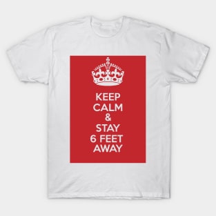 KEEP CALM AND STAY 6 FEET AWAY, SOCIAL DISTANCING. T-Shirt